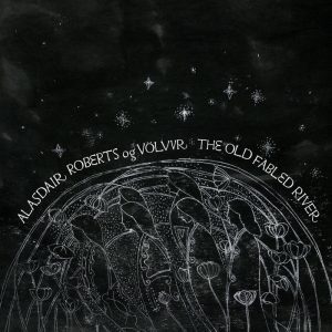 Alasdair Roberts Og Völvur - The Old Fabled River