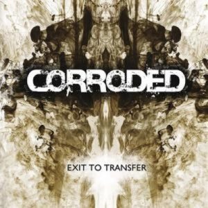 Corroded - Exit To Transfer