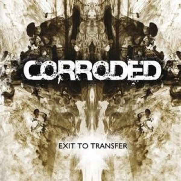 Corroded - Exit To Transfer